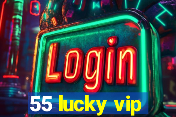 55 lucky vip